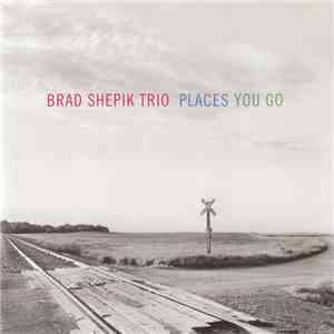 Brad Shepik Trio - Places You Go flac download