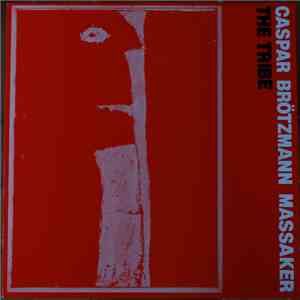 Caspar Brötzmann Massaker - The Tribe flac download