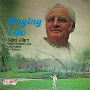 Sam Allen With The Bob Cline Orchestra & Chorus - Singing I Go FLAC download