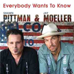 Shawn Pittman  & Jay Moeller - Everybody Wants To Know flac download