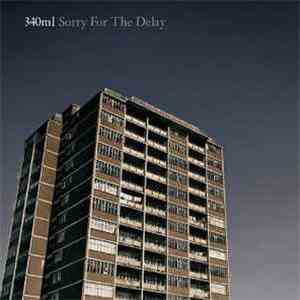 340ml - Sorry For The Delay flac download