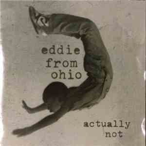 Eddie From Ohio - Actually Not flac download