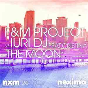 F&M Project Vs. Iuri DJ Feat. Cristina  - The Moon flac download