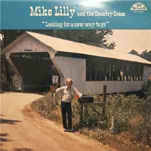Mike Lilly And The Country Grass - Looking For A New Way To Go flac download