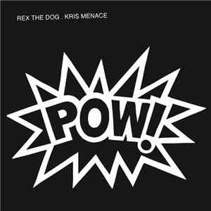 Rex The Dog . Kris Menace - Pow! flac download