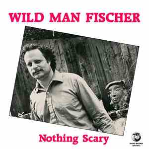Wild Man Fischer - Nothing Scary flac download