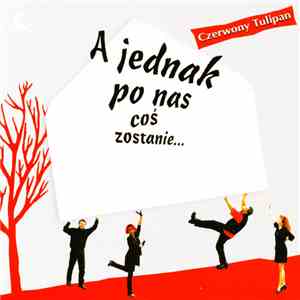 Czerwony Tulipan - A Jednak Po Nas Coś Zostanie... flac download