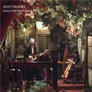 Dusty Keleher - Not A Mile From Spancil Hill flac download