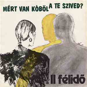 II Félidő - Mért Van Kőböl A Te Szived? flac download