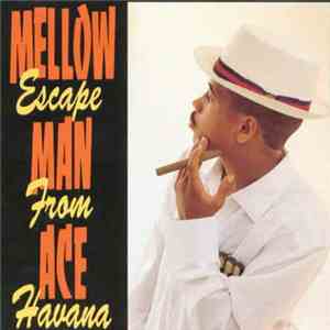 Mellow Man Ace - Escape From Havana flac download