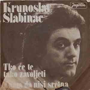 Krunoslav Slabinac - Tko Će Te Tako Zavoljeti / Znam Da Nisi Sretna flac download