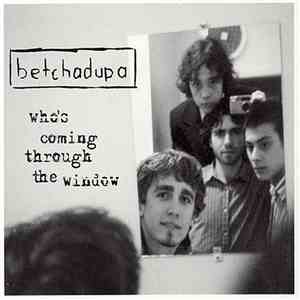 Betchadupa - Who's Coming Through The Window flac download