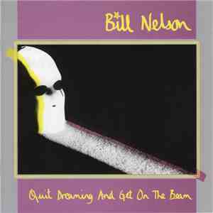 Bill Nelson - Quit Dreaming And Get On The Beam flac download