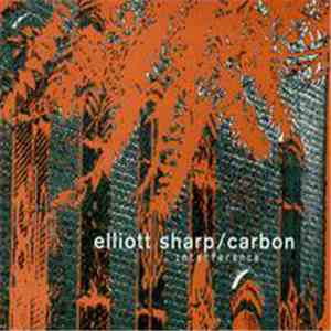 Elliott Sharp / Carbon - Interference flac download