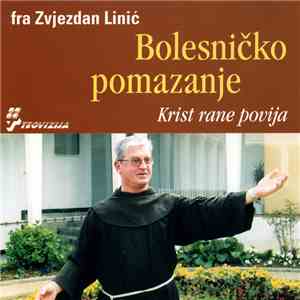 Fra Zvjezdan Linić - Bolesničko Pomazanje • Krist Rane Povija flac download