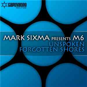 Mark Sixma Presents M6 - Unspoken / Forgotten Shores flac download