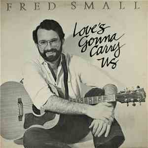 Fred Small - Love's Gonna Carry Us flac download