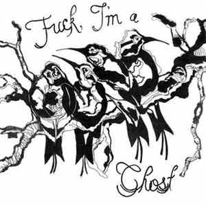 Fuck, I'm A Ghost - Fuck, I'm A Ghost flac download