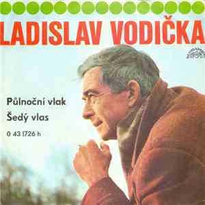 Ladislav Vodička - Půlnoční Vlak / Šedý Vlas flac download