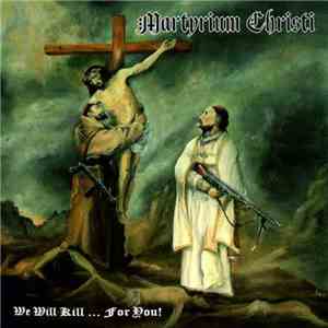Martyrium Christi - We Will Kill... For You! flac download