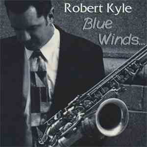 Robert Kyle - Blue Winds flac download