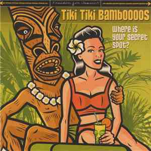 Tiki Tiki Bamboooos - Where Is Your Secret Spot? flac download