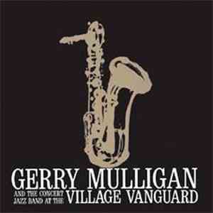 Gerry Mulligan And The Concert Jazz Band - At The Village Vanguard flac download
