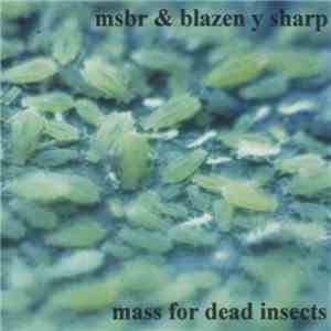 MSBR & Blazen Y Sharp - Mass For Dead Insects flac download