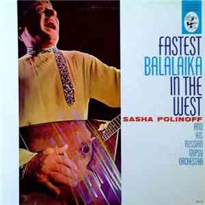 Sasha Polinoff And His Russian Gypsy Orchestra - Fastest Balalaika In The West flac download