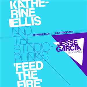 Studiopunks Feat. Katherine Ellis - Feed The Fire (Jesse Garcia Remixes) flac download