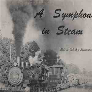No Artist - A Symphony In Steam Ride In The Cab Of A Locomotive flac download