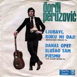 Đorđi Peruzović - Ljubavi, Ruku Mi Daj! / Danas Opet Slušao Sam Pjesmu flac download