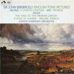 Sir John Barbirolli, Ireland / Bax / Delius, London Symphony Orchestra - English Tone Pictures flac download