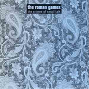 The Roman Games - The Crimes Of Small Talk flac download