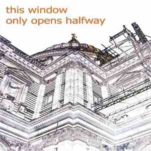 Various - This Window Only Opens Halfway flac download