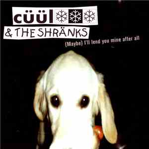 Cüül & The Shränks - (Maybe) I'll Lend You Mine After All flac download