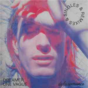 De La Romance - Dreamer / Une Vague Singles & Remixe flac download
