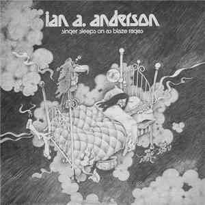 Ian A. Anderson - Singer Sleeps On As Blaze Rages flac download