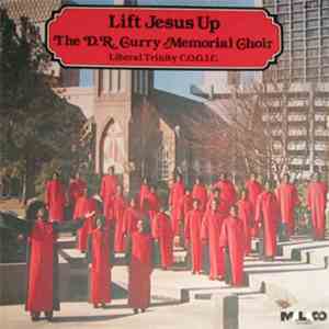 The D.R. Curry Memorial Choir - Liberal Trinity C.O.G.I.C. - Lift Jesus Up flac download