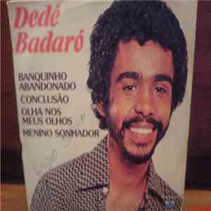 Dede Badaró - Menino Sonhador / Conclusão / Olha Nos Meus Olhos / Banquinho Abandonado flac download
