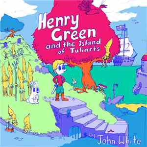 John White  - Henry Green And The Island Of Tuliarts flac download