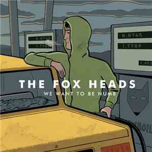 The Fox Heads - We Want To Be Numb flac download