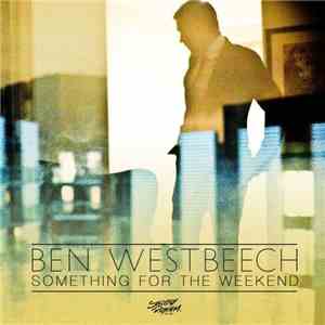 Ben Westbeech - Something For The Weekend (Remixes) flac download