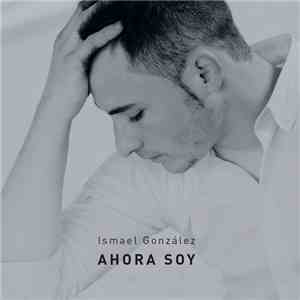 Ismael González - Ahora Soy flac download