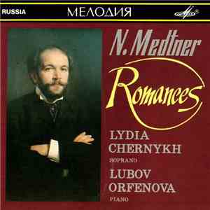 N. Medtner - Lydia Chernykh, Lubov Orfenova - Romances flac download