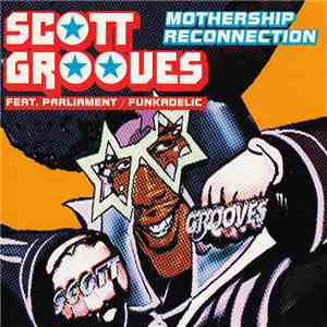 Scott Grooves Feat. Parliament / Funkadelic - Mothership Reconnection flac download