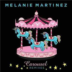 Melanie Martinez  - Carousel (The Remixes) flac download