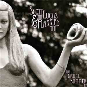 Scott Lucas & The Married Men - The Cruel Summer EP flac download