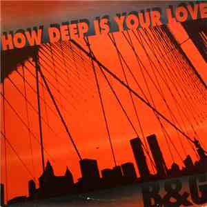 B&G - How Deep Is Your Love flac download