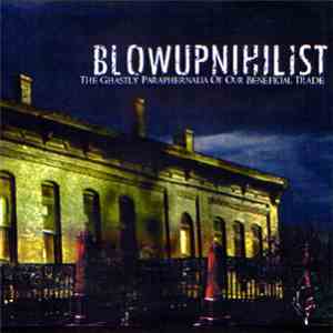 Blowupnihilist - The Ghastly Paraphernalia Of Our Beneficial Trade flac download